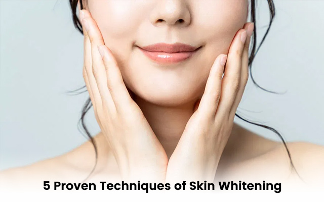 5 Proven Techniques of Skin Whitening